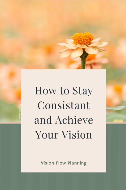 How to Stay Consistent and Achieve Your Vision